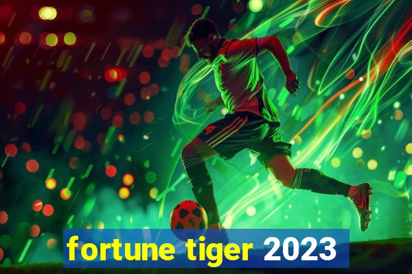 fortune tiger 2023