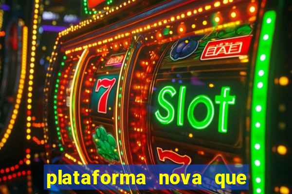 plataforma nova que t谩 pagando