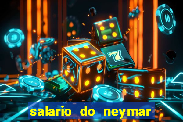 salario do neymar por mes