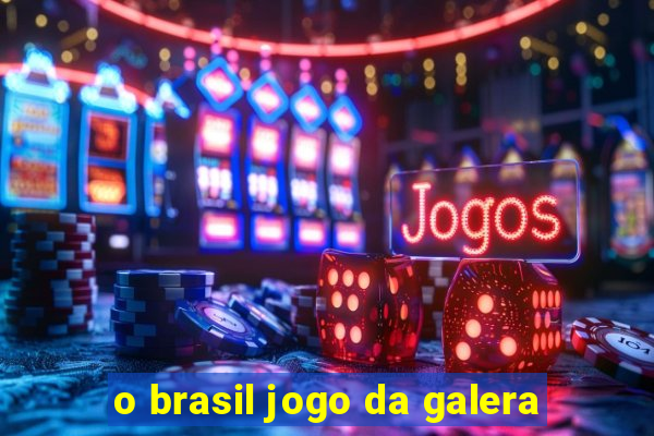 o brasil jogo da galera