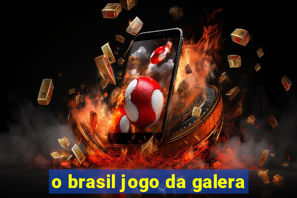 o brasil jogo da galera