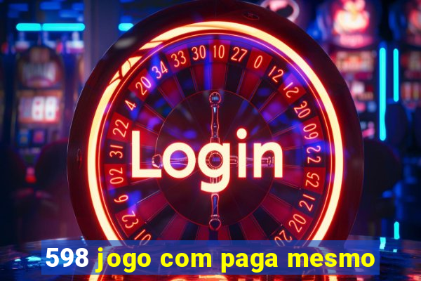 598 jogo com paga mesmo