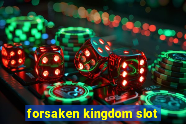 forsaken kingdom slot