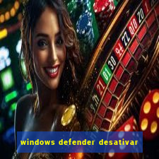 windows defender desativar