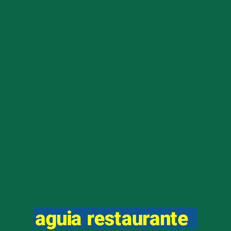 aguia restaurante