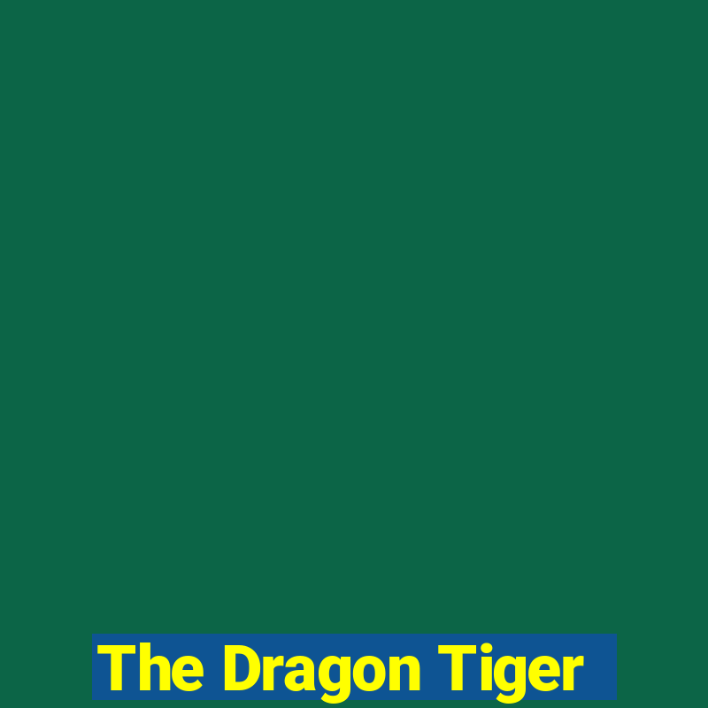 The Dragon Tiger