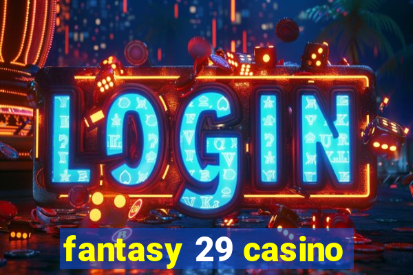 fantasy 29 casino