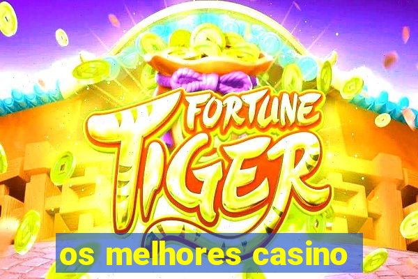 os melhores casino