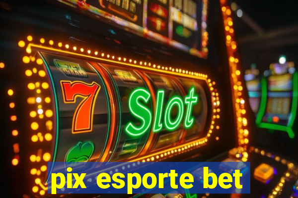 pix esporte bet