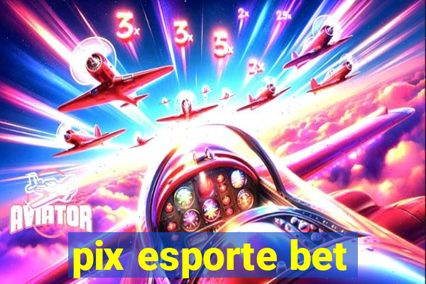 pix esporte bet