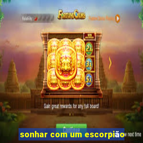 sonhar com um escorpião