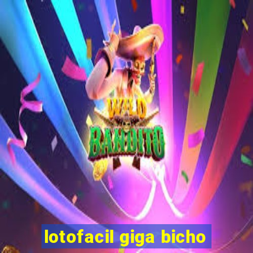 lotofacil giga bicho