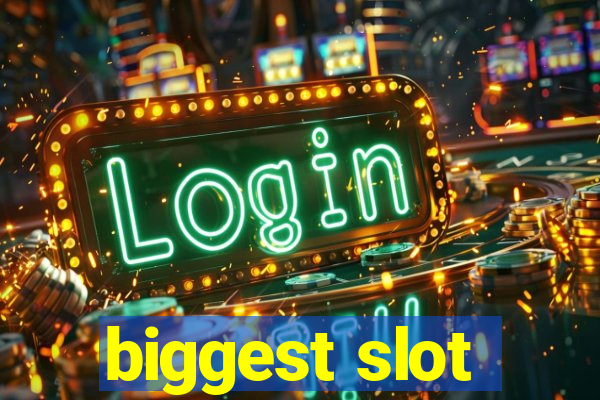 biggest slot