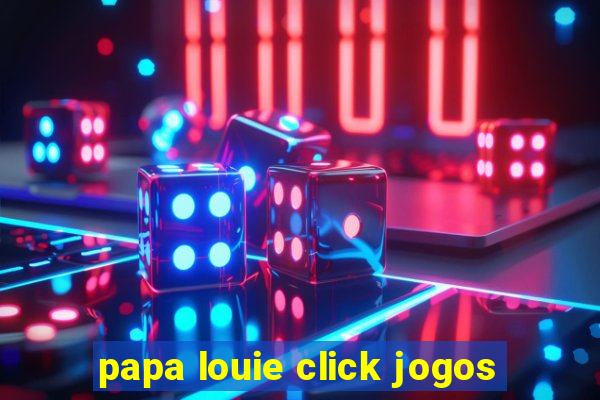 papa louie click jogos