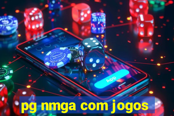 pg nmga com jogos