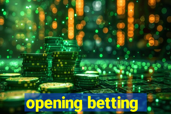 opening betting