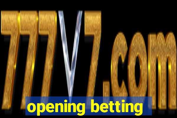 opening betting