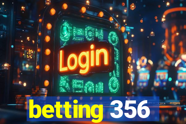 betting 356