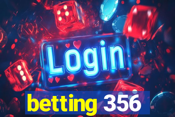 betting 356