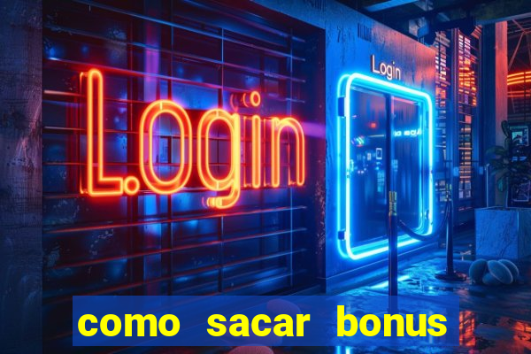 como sacar bonus estrela bet