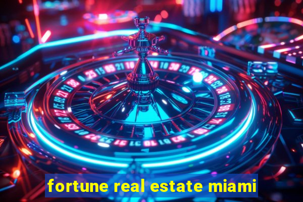 fortune real estate miami