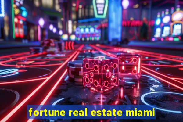 fortune real estate miami