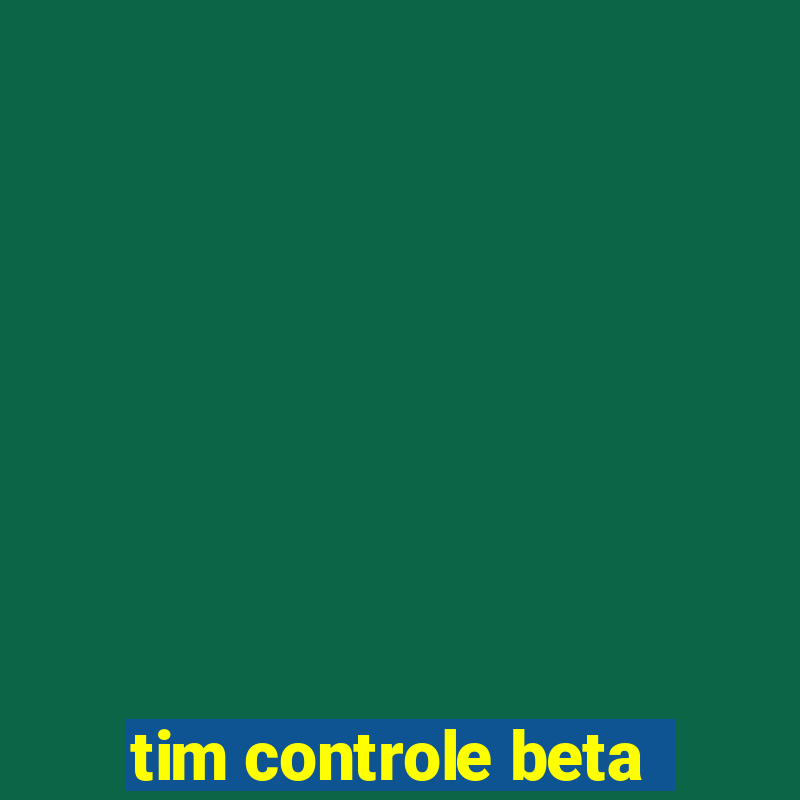 tim controle beta