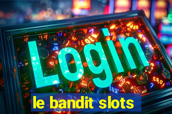 le bandit slots