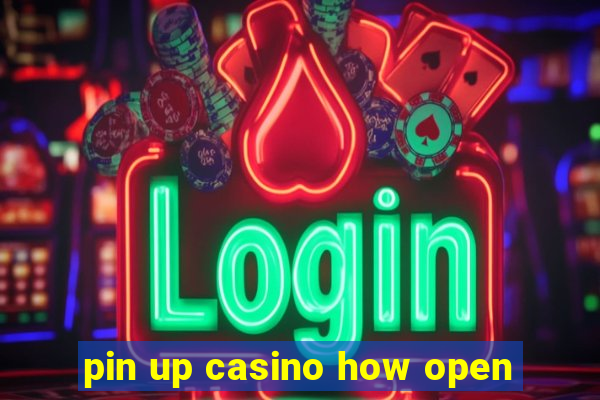 pin up casino how open