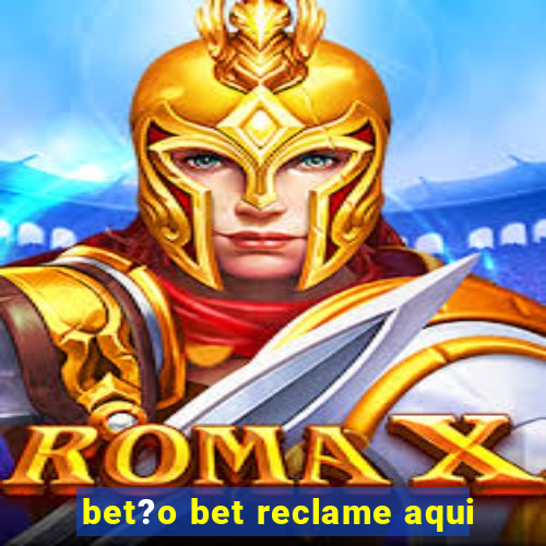 bet?o bet reclame aqui