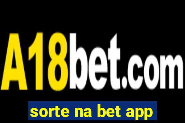 sorte na bet app