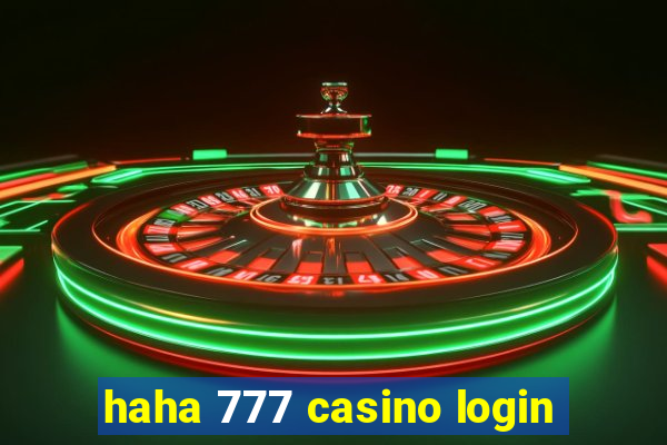 haha 777 casino login