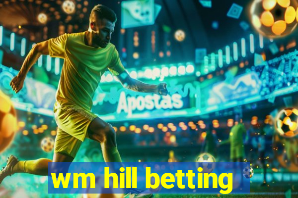 wm hill betting