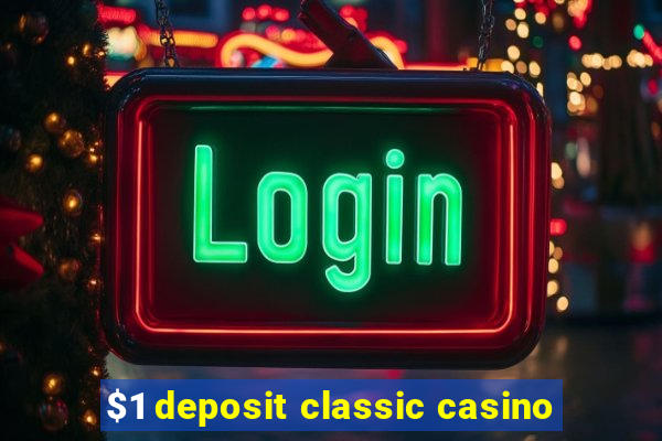 $1 deposit classic casino