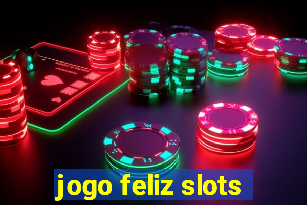 jogo feliz slots