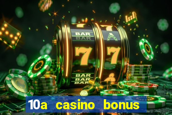 10a casino bonus ohne einzahlung