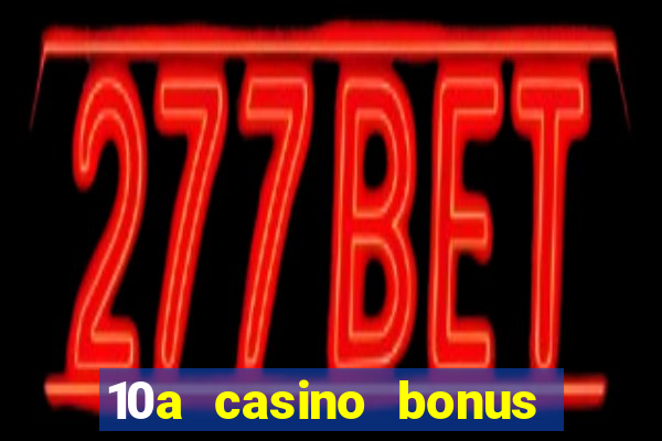 10a casino bonus ohne einzahlung