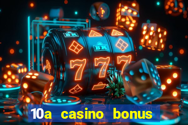 10a casino bonus ohne einzahlung