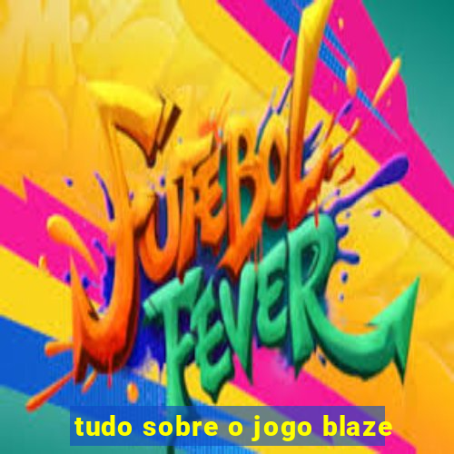 tudo sobre o jogo blaze