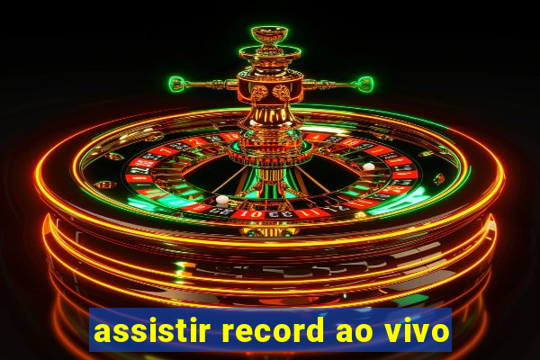 assistir record ao vivo