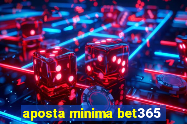 aposta minima bet365