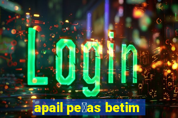 apail pe莽as betim