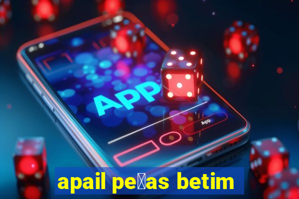 apail pe莽as betim