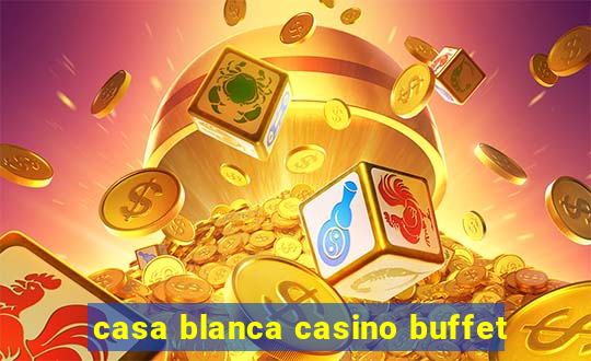 casa blanca casino buffet