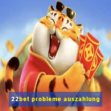 22bet probleme auszahlung