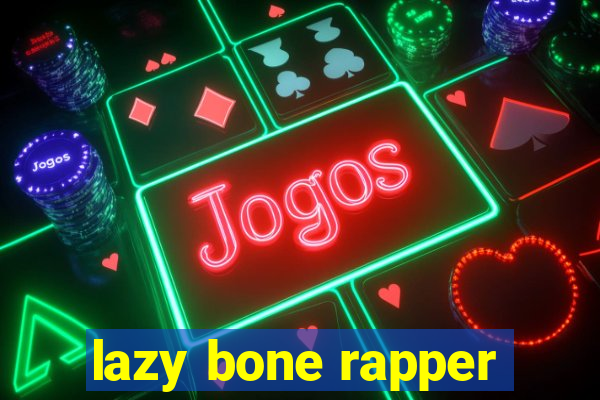 lazy bone rapper