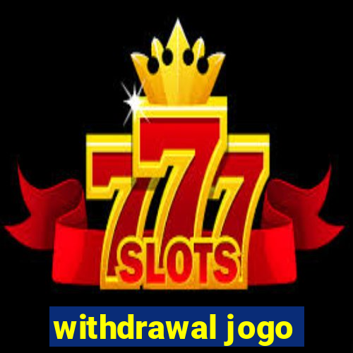 withdrawal jogo