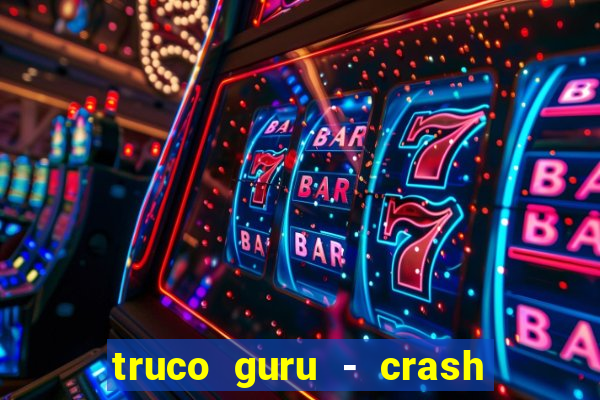 truco guru - crash & poker