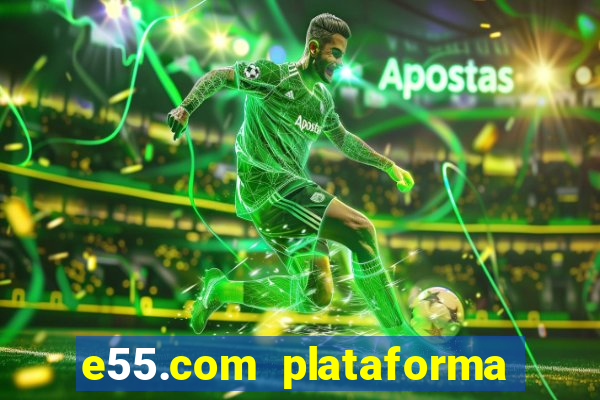 e55.com plataforma de jogos