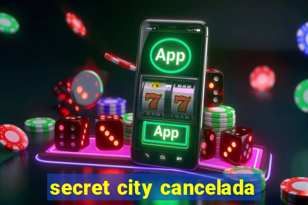 secret city cancelada